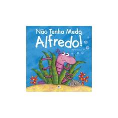 Imagem de Primeiros Clássicos - Não Tenha Medo, Alfredo! - Buckingham, Matt - 9788538059011