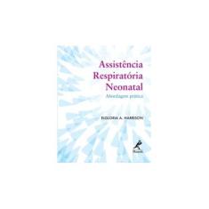 Imagem de Assistência Respiratória Neonatal: Abordagem Prática (Livro de Bolso) - Elgloria A. Harrison - 9788520433843