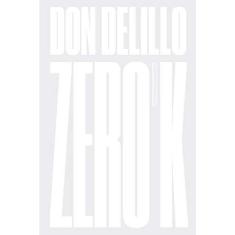 Imagem de Zero K - Romance - Delillo, Don - 9788535929843