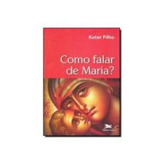 Imagem de Como Falar de Maria? - Filho, Kater - 9788515041350