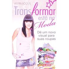 Imagem de Transformar Esta Na Moda - De Um Novo Visual Para Suas Roupas - Capa Comum - 9788578810443
