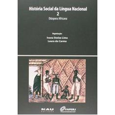 Imagem de História Social da Língua Nacional 2 - Diáspora Africana - Lima, Ivana Stolze; Carmo, Laura Do - 9788581280288