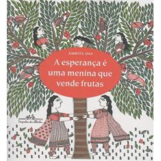 Imagem de A Esperança É Uma Menina Que Vende Frutas - Amrita Das - 9788574066721
