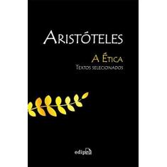 Imagem de A Ética - Textos Selecionados - 3ª Ed. 2015 - Aristóteles - 9788572838993