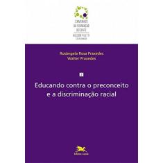 Imagem de Educando Contra o Preconceito e A Discriminação Racial - Praxedes, Walter; Rosa Praxedes, Rosângela - 9788515040896