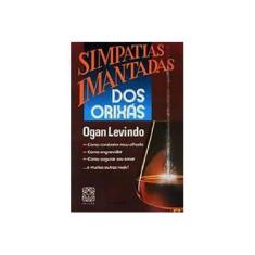 Imagem de Simpatias Imantadas Dos Orixás - Ogan Levindo - 9788534701389