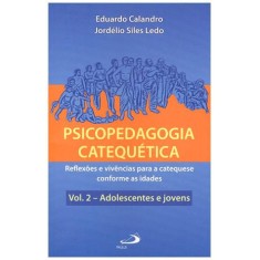 Imagem de Psicopedagogia Catequética - Vol.2 Adolescentes e Jovens - Ledo, Jordélio Siles; Calandro, Eduardo - 9788534930185