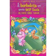 Imagem de A Borboleta que Queria Ser Linda - Col. Sentimentos - Belli, Roberto - 9788573898484