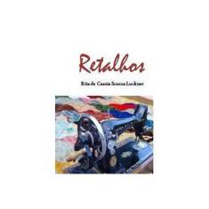Imagem de Retalhos - Rita De Cassia Scocca Luckner - 9788566348095