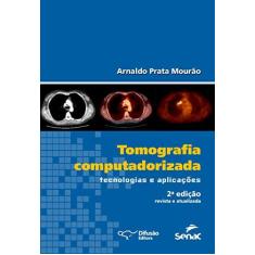 Imagem de Tomografia Computadorizada - Tecnologias e Aplicações - 2ª Ed. 2015 - Mourão, Arnaldo Prata - 9788578081836
