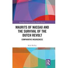 Imagem de Maurits of Nassau and the Survival of the Dutch Revolt: Comparative Insurgences
