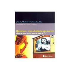 Imagem de Histórias ... Que a História Não Contou - Fatos Curiosos em 60 Anos de Rádio e Tv - Car...