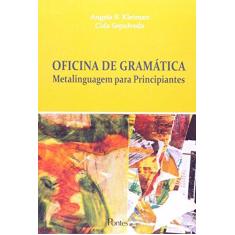 Imagem de Oficina De Gramatica - Metalinguagem Para Principiantes - Cida^kleiman, Angela B. Sepulveda - 9788571133891