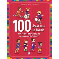 Imagem de 100 Jogos Para Se Divertir - Com Versão Adaptada Para Crianças Com Deficiência - Frizanco, Mary Lopes E.; Honora, Marcia - 9788538057345