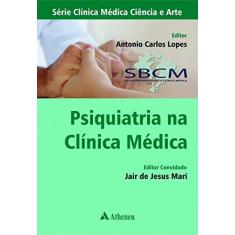 Imagem de Psiquiatria Na Clínica Médica - Série Clínica Médica Ciência e Arte - Antonio Carlos Lopes - 9788538808398