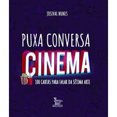 Imagem de Puxa Conversa Cinema: 100 Perguntas Para Falar da Sétima Arte - Josival Nunes - 9788582304358