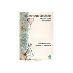 Imagem de Educar sem Violência: Criando Filhos sem Palmadas - Ligia Moreiras Sena - 9788561773557