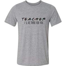 Imagem de Camiseta Teacher I'll Be There For You Presente Professor