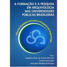 Imagem de A Formação e a Pesquisa em Arquivologia nas Universidades Públicas Brasileiras - Angélica Alves Da Cunha Marques - 9788540900370