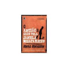 Imagem de O Ancião Que Saiu Pela Janela e Desapareceu - Jonas Jonasson - 9788501091970
