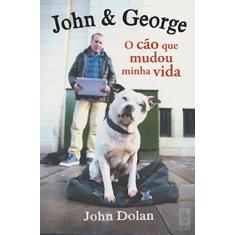 Imagem de John e George - o Cão Que Mudou Minha Vida - Dolan, John - 9788568432037