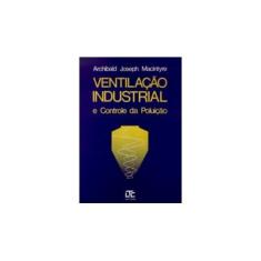 Imagem de Ventilação Industrial e Controle da Poluição - 2ª Ed. - Macintyre, Archibald Joseph - 9788521611233