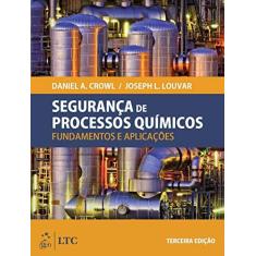 Imagem de Segurança de Processos Químicos - Fundamentos e Aplicações - 3ª Ed. 2015 - Crowl, Daniel A.; Louvar, Joseph L. - 9788521625186