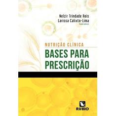 Imagem de Nutrição Clínica - Bases Para Prescrição - Reis, Nelzir Trindade; Calixto-lima, Larissa - 9788564956834