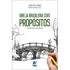 Imagem de Igreja Brasileira Com Propósitos - a Explicação Que Faltava! - Paes, Carlito - 9788538302643