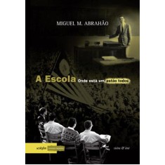 Imagem de A Escola - Onde Está Um, Estão Todos - Abrahão, Miguel M. - 9788588782815