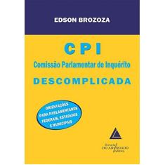 Imagem de Cpi Descomplicada - Orientações para Parlamentares Federais, Estaduais e Municipais - Brozoza, Edson - 9788573486957