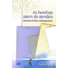 Imagem de As Heroínas Saem do Armário - Literatura Lésbica Contemporânea - Facco, Lúcia - 9788586755385
