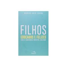 Imagem de Filhos - Educados e Felizes - Com A Sabedoria Oriental - Ishida, Marcos Akio - 9788561784706