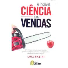 Imagem de Incrível Ciência das Vendas, A: Os Erros Que as Empresas Cometem na Gestão de Equipes Comerciais e as Comprovações - Luiz Gaziri - 9788566248579