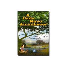 Imagem de A Cada Novo Amanhecer - Vidas Entrelaçadas - 2ª Ed. 2013 - Silva, Ionice Ferreira Da - 9788579430152