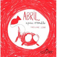 Imagem de Abril o Peixe Vermelho - Marjolaine Leray - 9788574066189