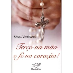 Imagem de Terço Na Mão e Fé No Coração! - 2ª Ed. 2011 - Sônia Venâncio - 9788576772934