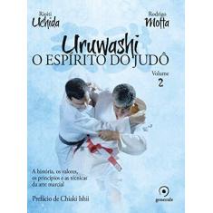 Imagem de Uruwashi. O Espírito do Judô - Volume 2 - Rioiti Uchida - 9788584611164