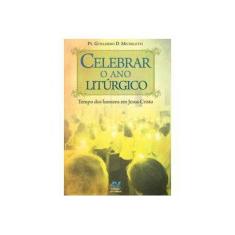 Imagem de Celebrar o ano Litúrgico: Tempo dos Homens em Jesus Cristo - Pe. Guillermo D. Micheletti - 9788527614078