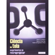 Imagem de Ciência na Tela - Experimentos no Retroprojetor - Mateus, Alfredo Luis; Paula, Helder De Figueiredo e; Débora D'ávila Reis - 9788570417497