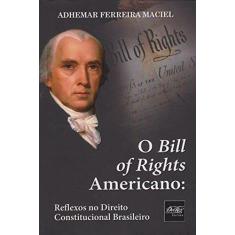 Imagem de O Bill Of Rights Americano - Reflexos No Direito Constitucional Brasileiro - Maciel, Adhemar Ferreira - 9788538403777