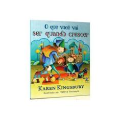Imagem de O que Você Vai Ser Quando Crescer - Karen Kingsbury - 9788538303206