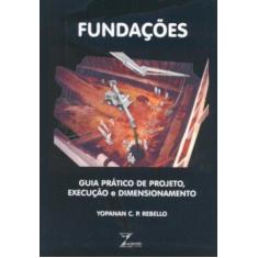 Imagem de Fundações - Guia Prático de Projeto, Execução e Dimensionamento - Rebello, Yopanan C. P. - 9788585570101