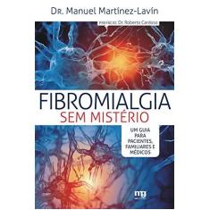 Imagem de Fibromialgia Sem Mistério: Um Guia para Pacientes, Familiares e Médicos - Manuel Martínez Lavín - 9788572551083
