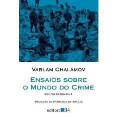 Imagem de Ensaios Sobre o Mundo do Crime: Contos de Kolimá - Vol.4 - Varlam Chalámov - 9788573266528