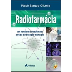 Imagem de Radiofarmácia - Com Monografias de Radiofármacos Extraídas da Farmacopéia Internacional - Santos - Oliveira, Ralph - 9788538801283