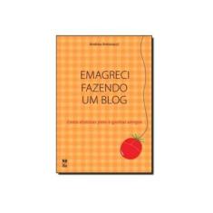 Imagem de Emagreci Fazendo um Blog - Como Eliminar Peso e Ganhar Amigos - Antonacci, Andrea - 9788588948723
