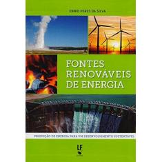 Imagem de Fontes Renováveis de Energia - Produção de Energia Para Um Desenvolvimento Sustentável - Silva, Ennio Peres Da - 9788578612566