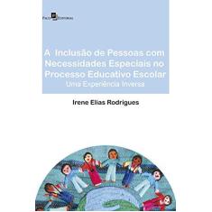 Imagem de A Inclusão de Pessoas com Necessidades Especiais no Processo Educativo Escolar - Irene Elias Rodrigues - 9788581483139