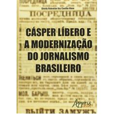 Imagem de eBook Cásper Líbero e a Modernização do Jornalismo Brasileiro - Gisely Valentim Vaz Coelho Hime - 9788547302368